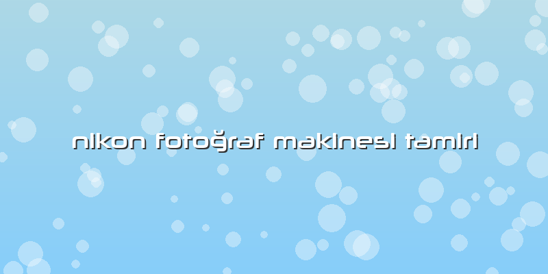 Nikon Fotoğraf Makinesi Tamiri