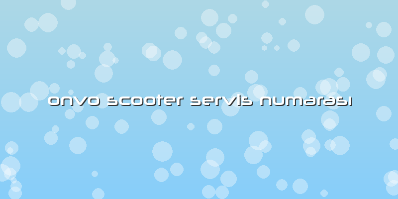 Onvo Scooter Servis Numarası