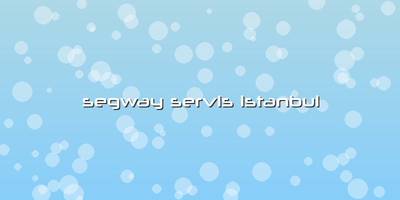 Segway Servis Istanbul